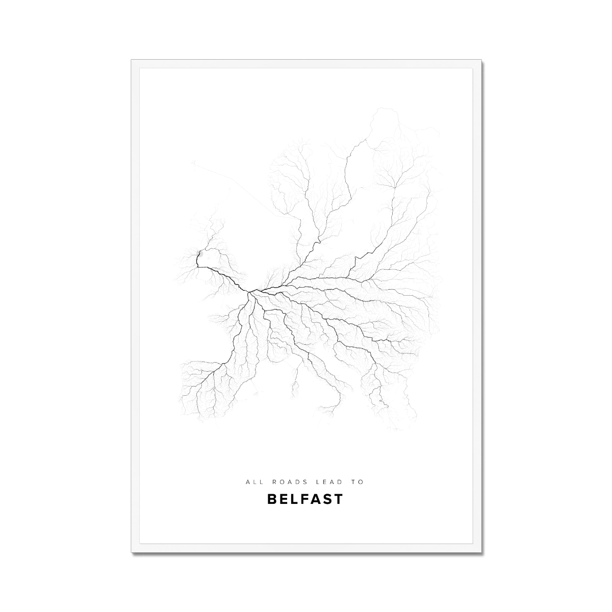 All roads lead to Belfast (United Kingdom of Great Britain and Northern Ireland) Fine Art Map Print