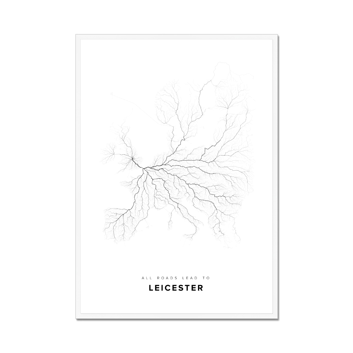 All roads lead to Leicester (United Kingdom of Great Britain and Northern Ireland) Fine Art Map Print